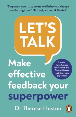 Let's Talk: Make Effective Feedback Your Superpower - Huston, Therese, Dr.