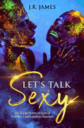 Let's Talk Sexy: Essential Conversation Starters to Explore Your Lover's Secret Desires and Transform Your Sex Life