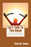 Let's Talk To The Hand: The Hand That Heals, Delivers & Sets Free Those Who Pray Without Ceasing