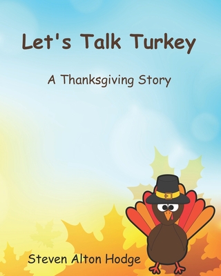 Let's Talk Turkey: A Thanksgiving Story - Hodge, Steven Alton