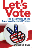 Let's Vote!: The Essentials of the American Electoral Process