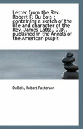 Letter from the Rev. Robert P. Du Bois: Containing a Sketch of the Life and Character