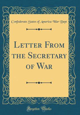Letter from the Secretary of War (Classic Reprint) - Dept, Confederate States of America War