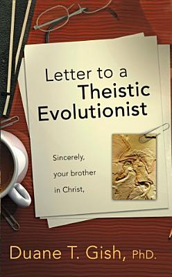 Letter to a Theistic Evolutionist - Gish, Duane T