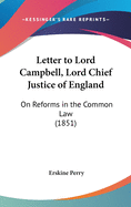 Letter to Lord Campbell, Lord Chief Justice of England: On Reforms in the Common Law (1851)