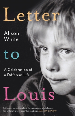 Letter to Louis: A Celebration of a Different Life - White, Alison