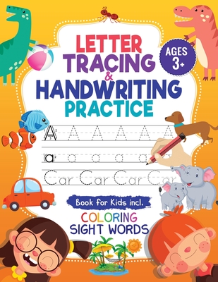 Letter Tracing and Handwriting Practice Book: Trace Letters and Numbers Workbook of the Alphabet and Sight Words, Preschool, Pre K, Kids Ages 3-5 + 5-6. Children Handwriting without Tears - Trace, Jennifer L, and Press, Diverse