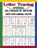 Letter Tracing Animal Alphabet Book: Animal Fun Facts For Each Letter / Practice Handwriting Workbook / Preschool & Kindergarten Kids Ages 3 -5 & Older