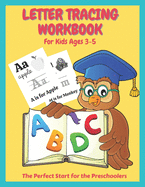 Letter Tracing Workbook For Kids Ages 3-5: The Perfect Start For The Preschoolers: Fun Preschool Handwriting Workbook will Help Your Little One to Learn and Improve Handwriting.