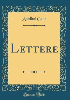 Lettere (Classic Reprint) - Caro, Annibal