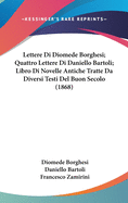 Lettere Di Diomede Borghesi; Quattro Lettere Di Daniello Bartoli; Libro Di Novelle Antiche Tratte Da Diversi Testi del Buon Secolo (1868)