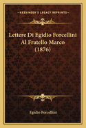 Lettere Di Egidio Forcellini Al Fratello Marco (1876)