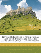 Lettere Di Lorenzo Il Magnifico Al SOM. Pont. Innocenzio VIII. E Piv Altre Di Personaggi Illvstri Toscani