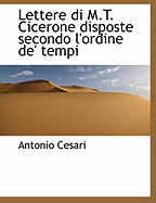 Lettere Di M.T. Cicerone Disposte Secondo L'Ordine de' Tempi