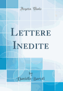 Lettere Inedite (Classic Reprint)