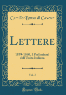 Lettere, Vol. 3: 1859-1860, I Preliminari Dell'unita Italiana (Classic Reprint)