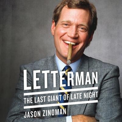 Letterman: The Last Giant of Late Night - Zinoman, Jason, and Goldstrom, Michael (Read by)