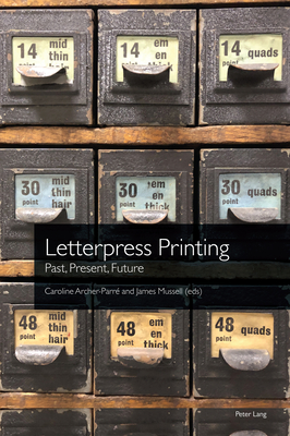 Letterpress Printing: Past, Present, Future - Archer-Parr, Caroline, and Dick, Malcolm, and Hinks, John