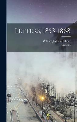 Letters, 1853-1868 - Palmer, William Jackson, and Clothier, Isaac H 1837-1921