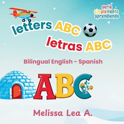 letters ABC letras ABC: Bilingual English - Spanish - A, Melissa Lea