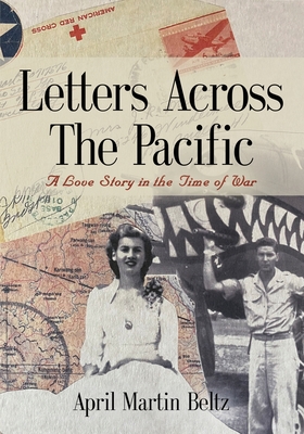 Letters Across The Pacific: A Love Story In The Time Of War - Martin Beltz, April