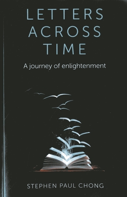 Letters Across Time: A Journey of Enlightenment - Chong, Stephen Paul