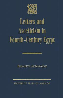 Letters and Asceticism in Fourth-Century Egypt - McNary-Zak, Bernadette