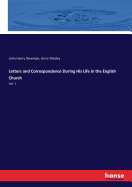 Letters and Correspondence During His Life in the English Church: Vol. 1