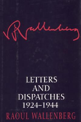 Letters and Dispatches 1924-1944 - Wallenberg, Raoul, and Board, Kjersti (Translated by)