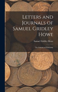 Letters and Journals of Samuel Gridley Howe: The Servant of Humanity