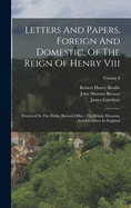 Letters And Papers, Foreign And Domestic, Of The Reign Of Henry Viii: Preserved In The Public Record Office, The British Museum, And Elsewhere In England; Volume 8