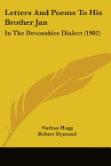 Letters And Poems To His Brother Jan: In The Devonshire Dialect (1902)