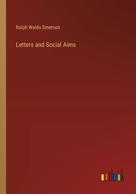 Letters and Social Aims - Emerson, Ralph Waldo