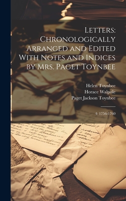 Letters: Chronologically Arranged and Edited With Notes and Indices by Mrs. Paget Toynbee: 4: 1756-1760 - Walpole, Horace, and Toynbee, Helen D 1910, and Toynbee, Paget Jackson