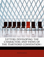 Letters Developing the Characters and Views of the Hartford Convention