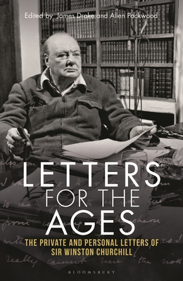 Letters for the Ages Winston Churchill: The Private and Personal Letters - Churchill, Sir Winston S., Sir, and Dobbs, Michael (Foreword by), and Drake, James (Editor)