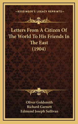 Letters from a Citizen of the World to His Friends in the East (1904) - Goldsmith, Oliver, and Garnett, Richard, Dr. (Introduction by), and Sullivan, Edmund Joseph (Illustrator)