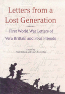 Letters from a Lost Generation: First World War Letters of Vera Brittain and Four Friends - Brittain, Vera, and etc., and Bishop, A.G. (Volume editor)