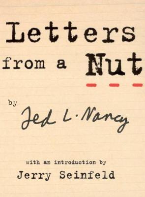 Letters From A Nut: With An Introduction by Jerry Seinfeld - Nancy, Ted L, and Seinfeld, Jerry (Introduction by)