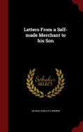 Letters From a Self-made Merchant to his Son