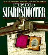 Letters from a Sharpshooter: The Civil War Letters of Private William B. Greene, Co. G, 2nd United States Sharpshooters (Berdan's) Army of the Potomac, 1861-1865