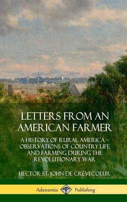 Letters from an American Farmer: A History of Rural America, Observations of Country Life and Farming during the Revolutionary War (Hardcover) - Crvecoeur, Hector St John de, and Blake, Warren Barton