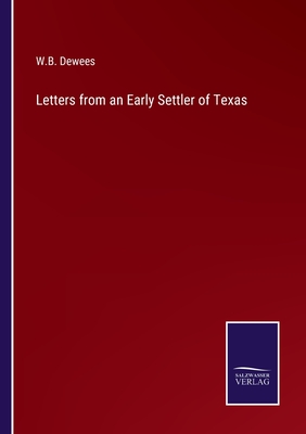 Letters from an Early Settler of Texas - Dewees, W B