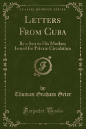 Letters from Cuba: By a Son to His Mother; Issued for Private Circulation (Classic Reprint)