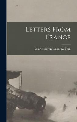 Letters From France - Bean, Charles Edwin Woodrow