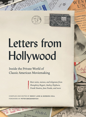 Letters from Hollywood: Inside the Private World of Classic American Moviemaking - Lang, Rocky, and Hall, Barbara, and Bogdanovich, Peter (Foreword by)