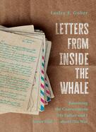 Letters from Inside the Whale: Resuming the Conversation My Father and I Never Had . . . about His War