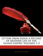 Letters from Japan; A Record of Modern Life in the Island Empire, Volumes 1-2