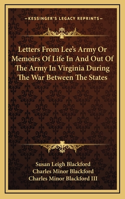 Letters From Lee's Army Or Memoirs Of Life In And Out Of The Army In Virginia During The War Between The States - Blackford, Susan Leigh (Editor), and Blackford, Charles Minor (Editor), and Blackford, Charles Minor, III (Editor)