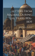 Letters From Madras, During the Years 1836-1839